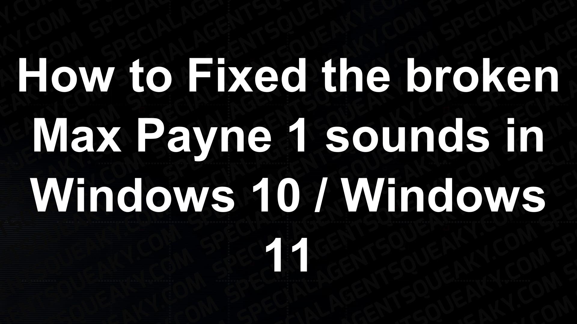 How To Fixed The Broken Max Payne 1 Sounds In Windows 10 Windows 11 How To Fixed The Broken Max Payne 1 Sounds In Windows 10 Windows 11